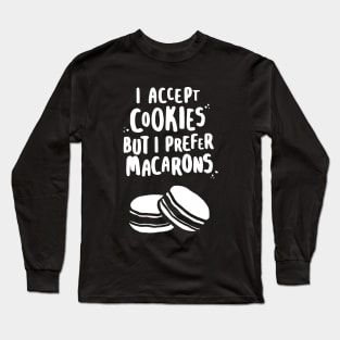 I Accept Cookies But I Prefer Macarons Long Sleeve T-Shirt